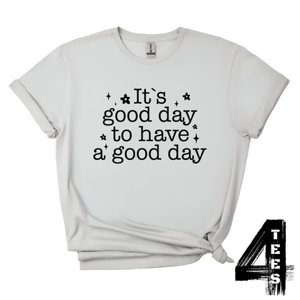 It's A Good Day To Have A Good Day