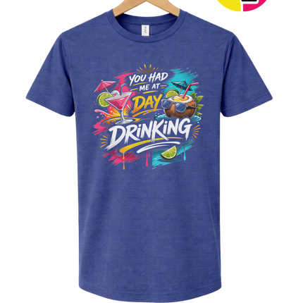 You Had Me At Day Drinking Tee