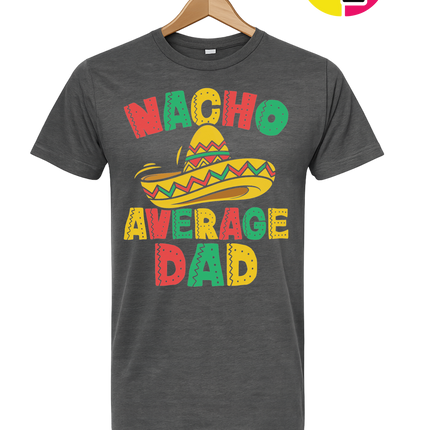 Nacho Avg Dad Tee