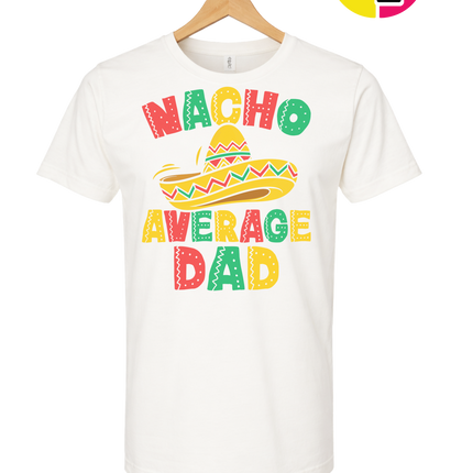 Nacho Avg Dad Tee