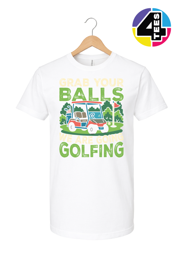 Grab Your Balls We Are Going Golfing Tee