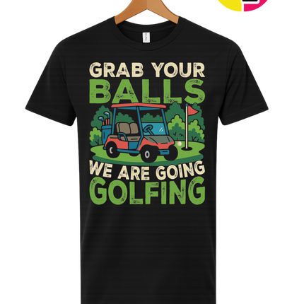 Grab Your Balls We Are Going Golfing Tee