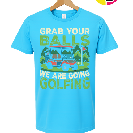 Grab Your Balls We Are Going Golfing Tee