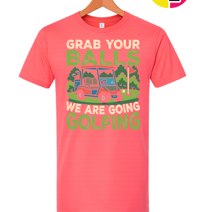 Grab Your Balls We Are Going Golfing Tee