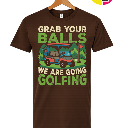 Grab Your Balls We Are Going Golfing Tee