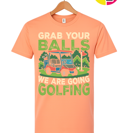 Grab Your Balls We Are Going Golfing Tee