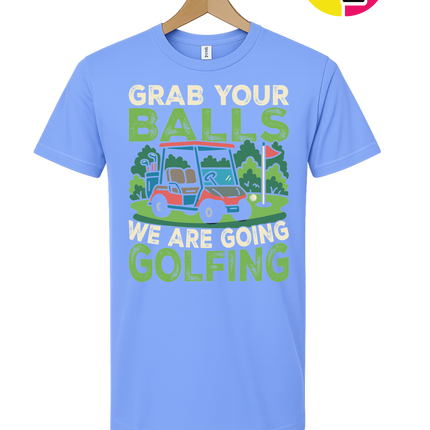 Grab Your Balls We Are Going Golfing Tee