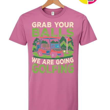 Grab Your Balls We Are Going Golfing Tee
