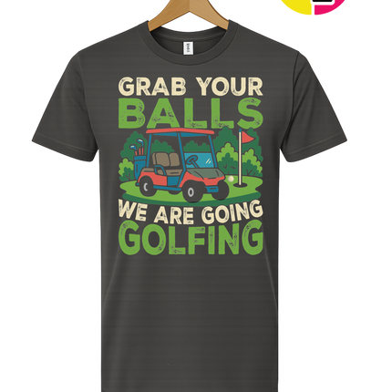 Grab Your Balls We Are Going Golfing Tee