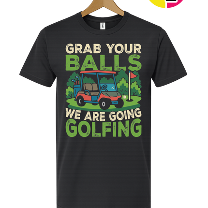 Grab Your Balls We Are Going Golfing Tee