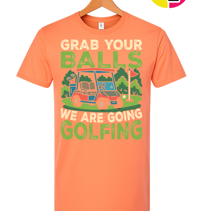 Grab Your Balls We Are Going Golfing Tee