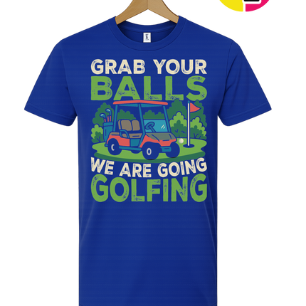 Grab Your Balls We Are Going Golfing Tee