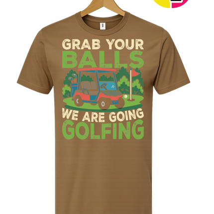 Grab Your Balls We Are Going Golfing Tee