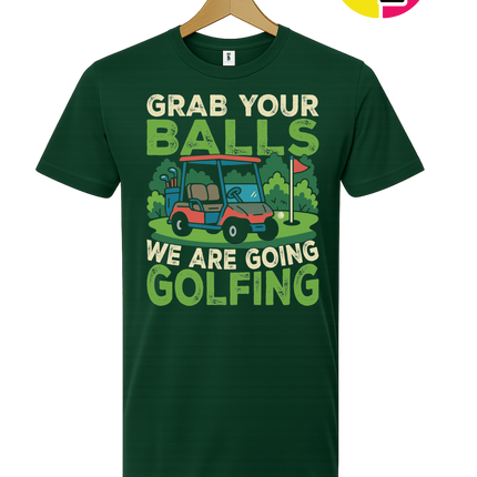 Grab Your Balls We Are Going Golfing Tee