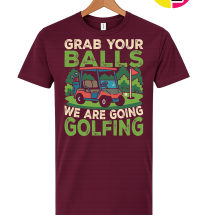 Grab Your Balls We Are Going Golfing Tee