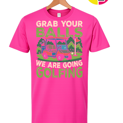 Grab Your Balls We Are Going Golfing Tee