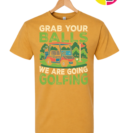 Grab Your Balls We Are Going Golfing Tee