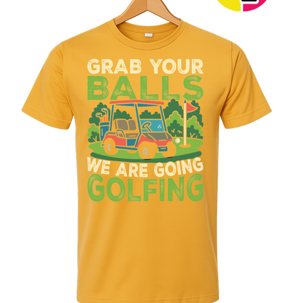 Grab Your Balls We Are Going Golfing Tee