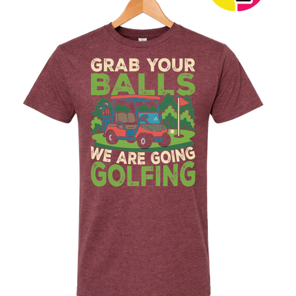 Grab Your Balls We Are Going Golfing Tee
