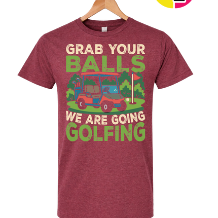 Grab Your Balls We Are Going Golfing Tee