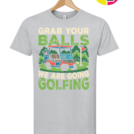 Grab Your Balls We Are Going Golfing Tee