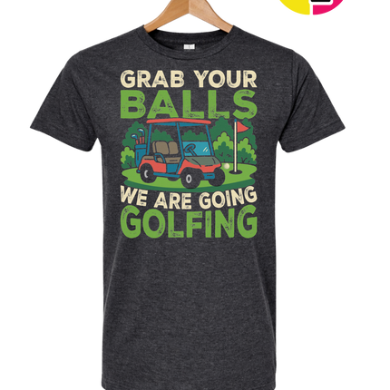 Grab Your Balls We Are Going Golfing Tee