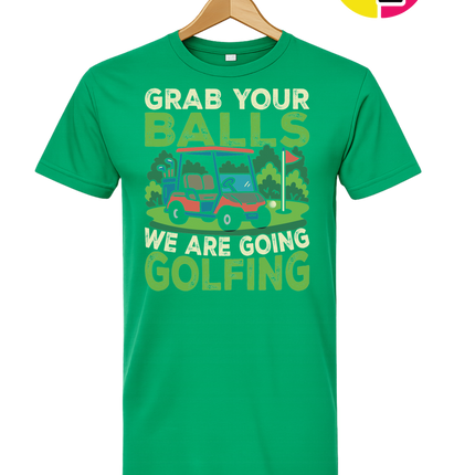 Grab Your Balls We Are Going Golfing Tee