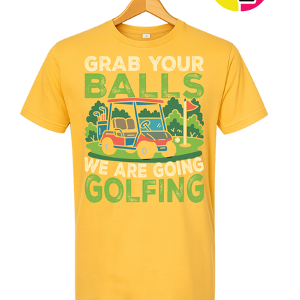 Grab Your Balls We Are Going Golfing Tee