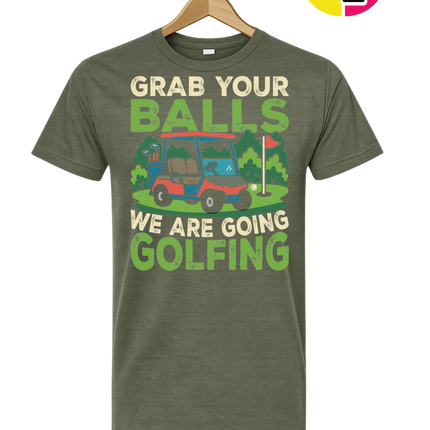 Grab Your Balls We Are Going Golfing Tee
