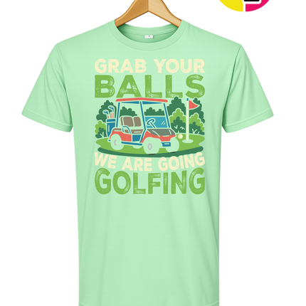 Grab Your Balls We Are Going Golfing Tee