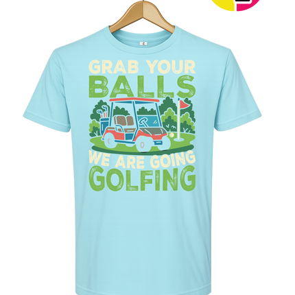 Grab Your Balls We Are Going Golfing Tee