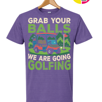 Grab Your Balls We Are Going Golfing Tee