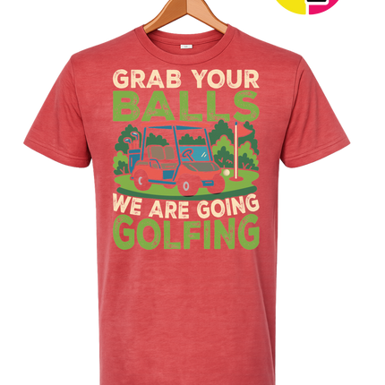 Grab Your Balls We Are Going Golfing Tee