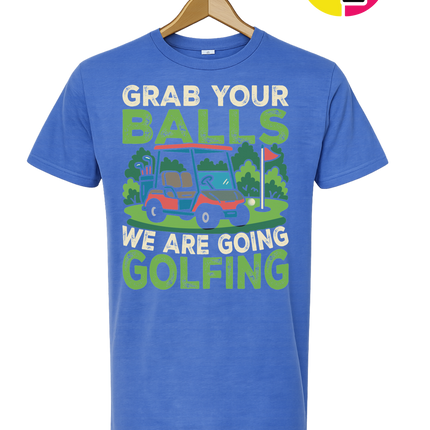 Grab Your Balls We Are Going Golfing Tee