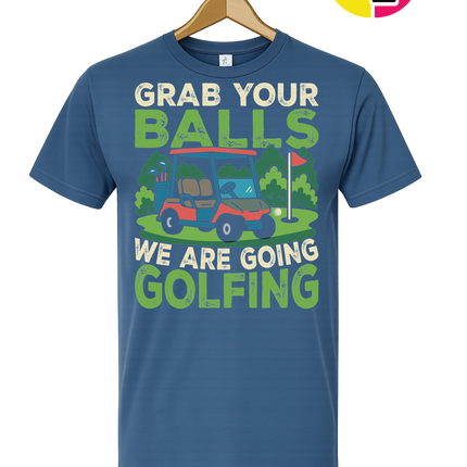 Grab Your Balls We Are Going Golfing Tee