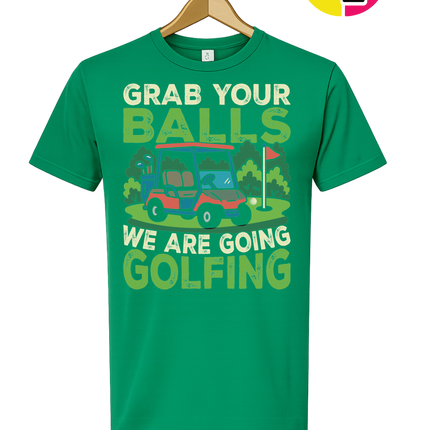Grab Your Balls We Are Going Golfing Tee