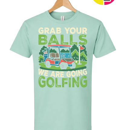 Grab Your Balls We Are Going Golfing Tee