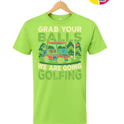 Grab Your Balls We Are Going Golfing Tee