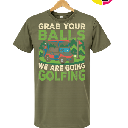 Grab Your Balls We Are Going Golfing Tee