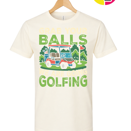 Grab Your Balls We Are Going Golfing Tee