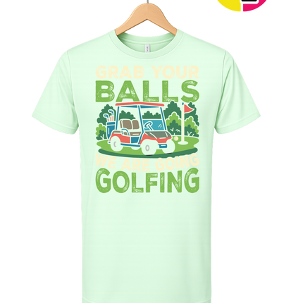 Grab Your Balls We Are Going Golfing Tee