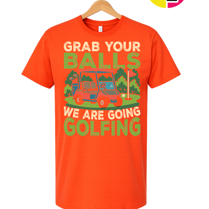 Grab Your Balls We Are Going Golfing Tee