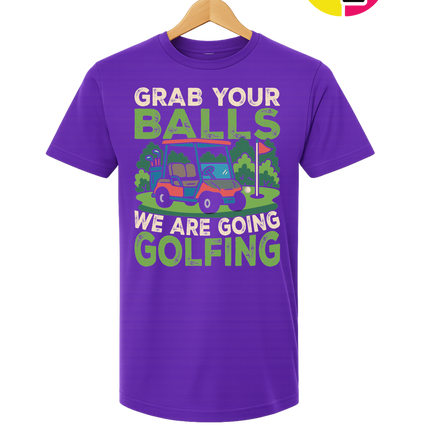Grab Your Balls We Are Going Golfing Tee