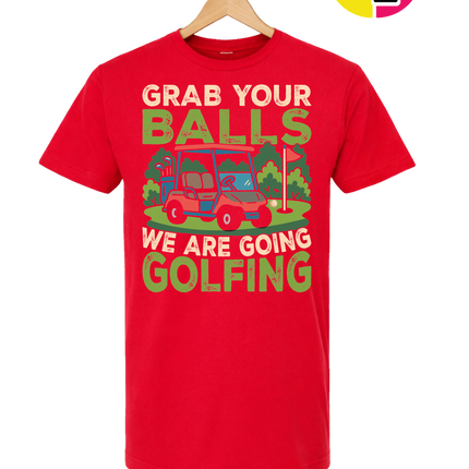 Grab Your Balls We Are Going Golfing Tee