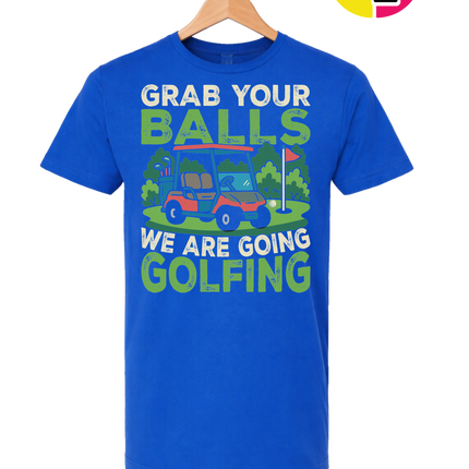 Grab Your Balls We Are Going Golfing Tee
