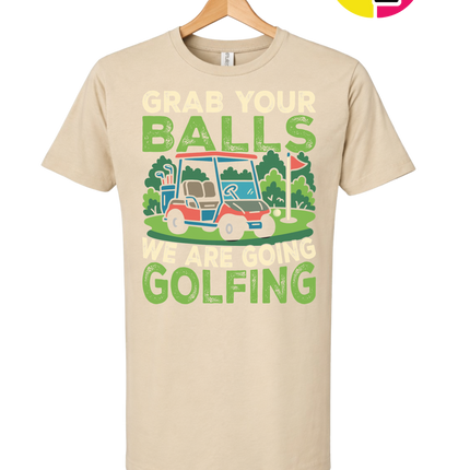 Grab Your Balls We Are Going Golfing Tee