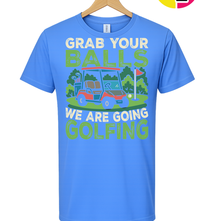 Grab Your Balls We Are Going Golfing Tee