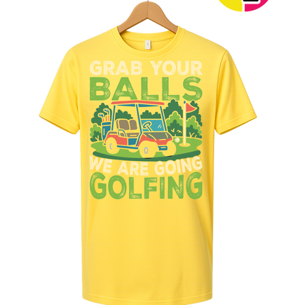 Grab Your Balls We Are Going Golfing Tee