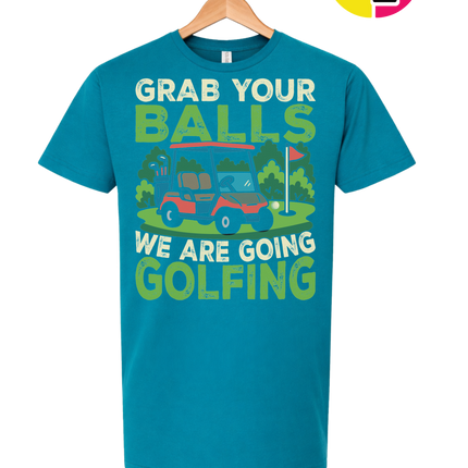 Grab Your Balls We Are Going Golfing Tee