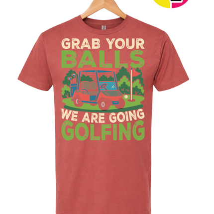 Grab Your Balls We Are Going Golfing Tee